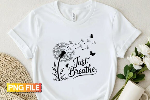 Just Breathe Dandelion PNG Shirt Design: A Design for Calm