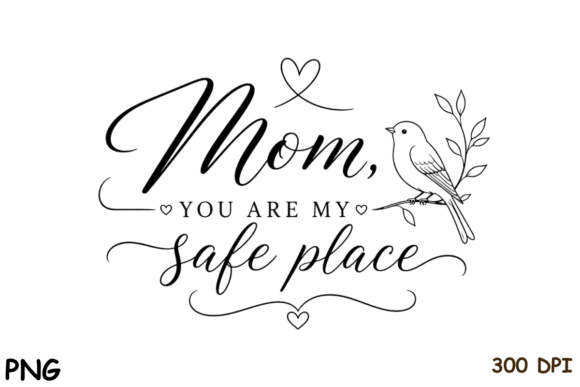 Mom You Are My Safe Place PNG Design: Heartfelt Crafts
